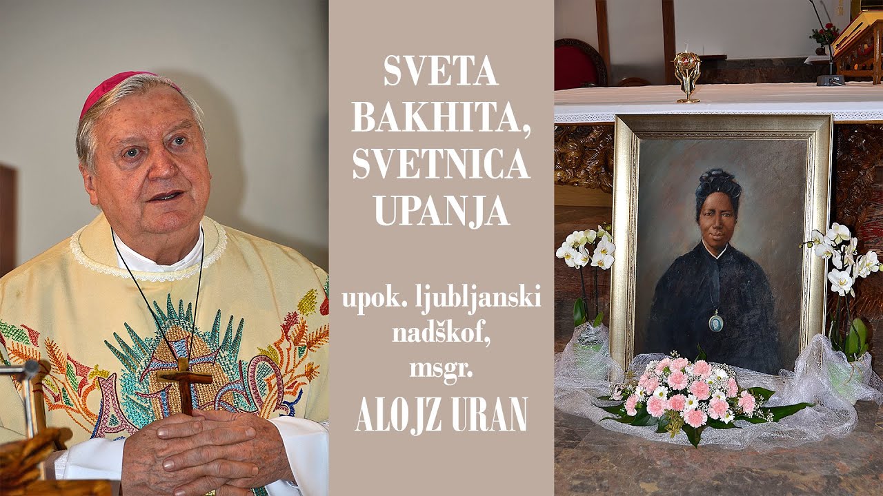 Sveta Bakhita, svetnica upanja - upok. ljubljanksi nadškof, msgr  Alojz Uran
