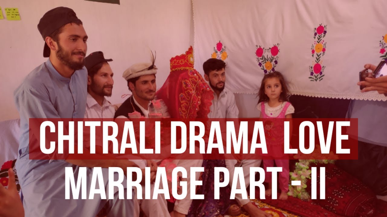 Chitrali Drama, Khowar Drama, Love marriage part 2, folklore Chitral