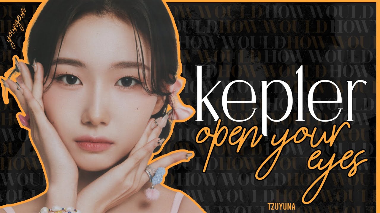 How Would Kep1er sing Open Your Eyes (IZ*ONE)