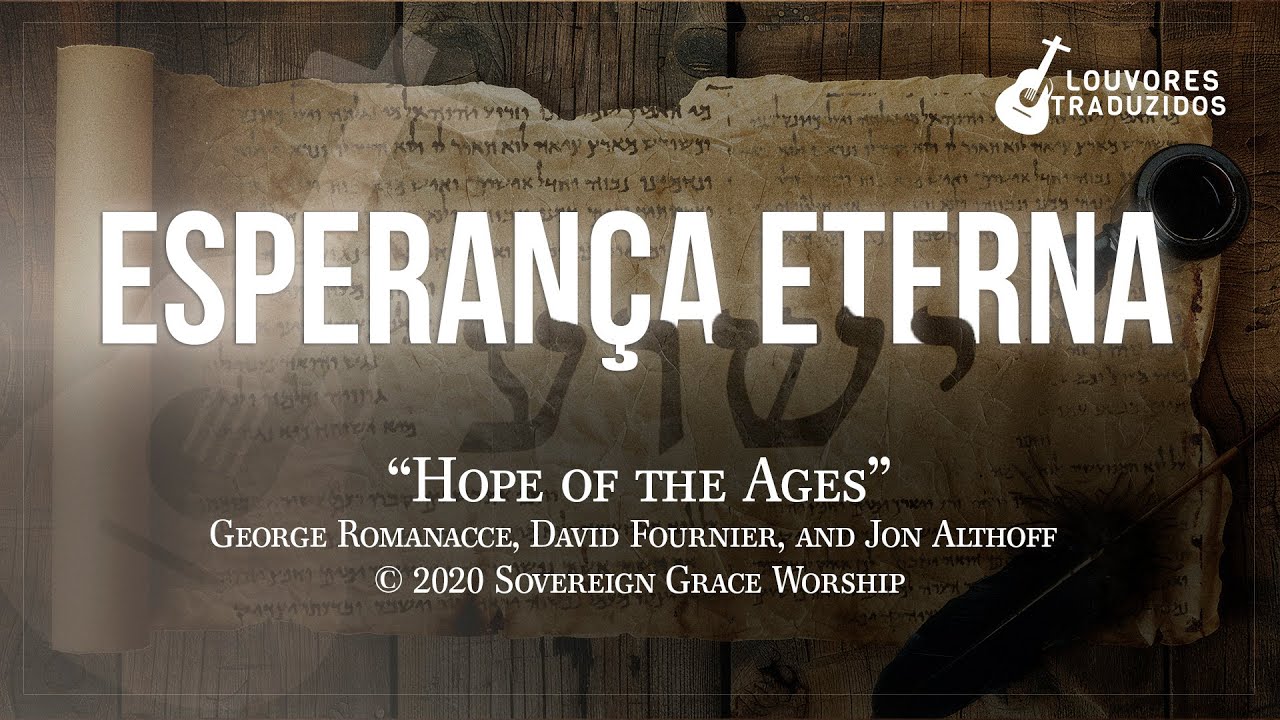 ESPERAN&Ccedil;A ETERNA | Hope of the Ages - Sovereign Grace Music / Vers&atilde;o em Portugu&ecirc;s