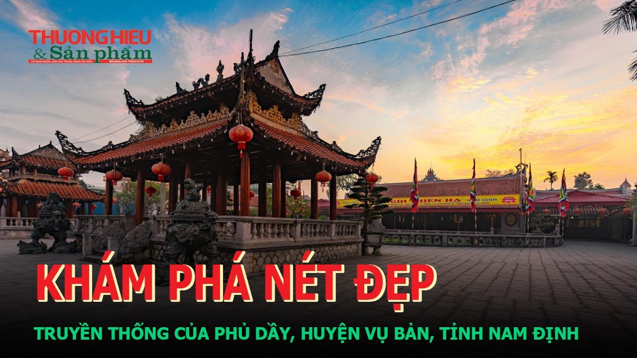Khám phá nét đẹp truyền thống của Phủ Dầy, huyện Vụ Bản, tỉnh Nam Định| THSP