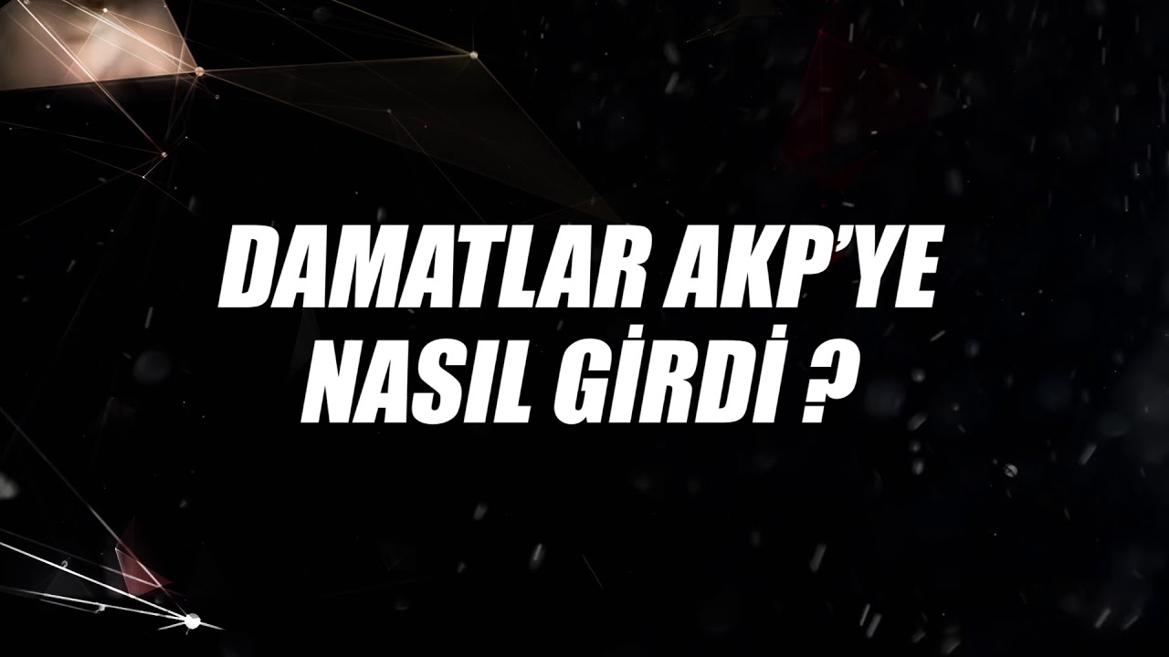"DAMAT"LAR AKP'YE NASIL GİRDİ? 