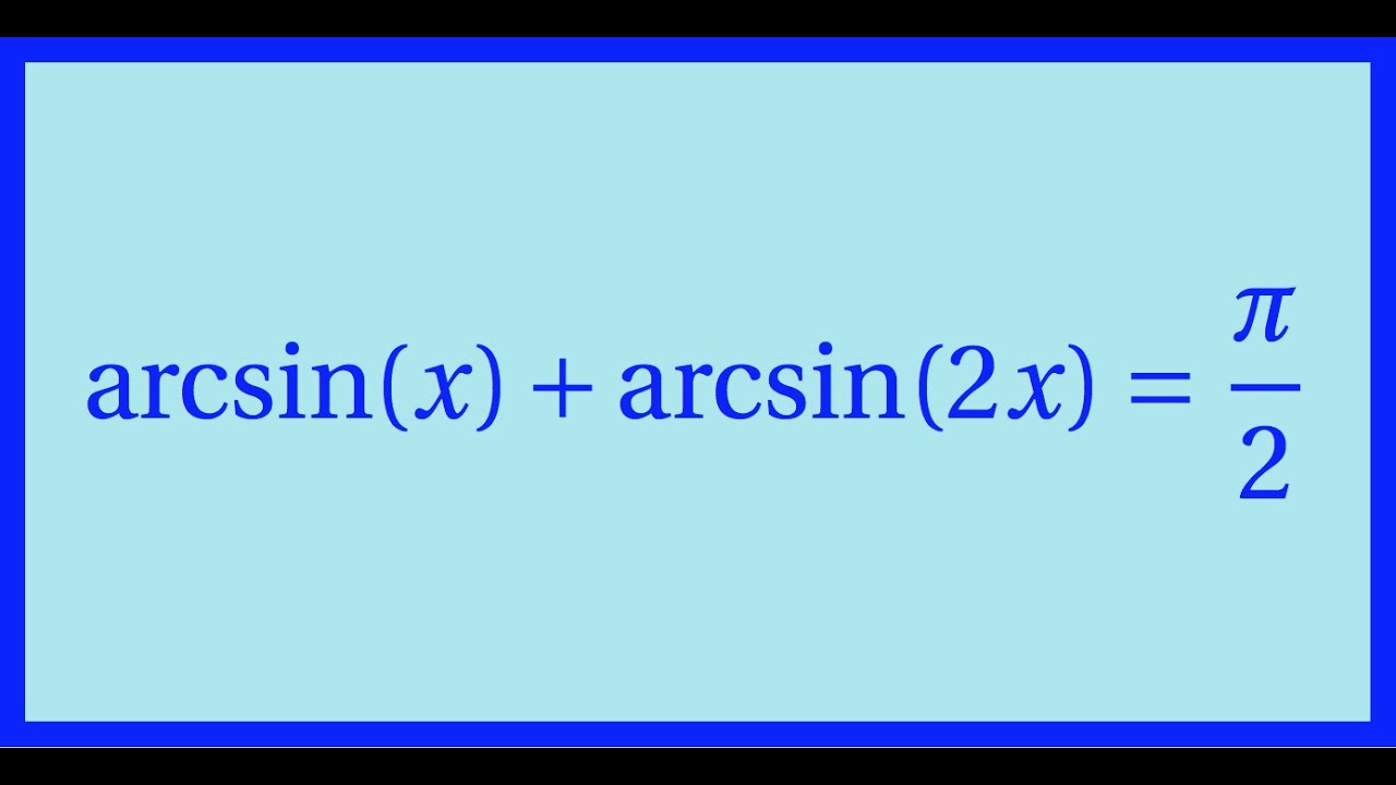 Equation faisant intervenir une fonction circulaire réciproque, la fonction arcsinus