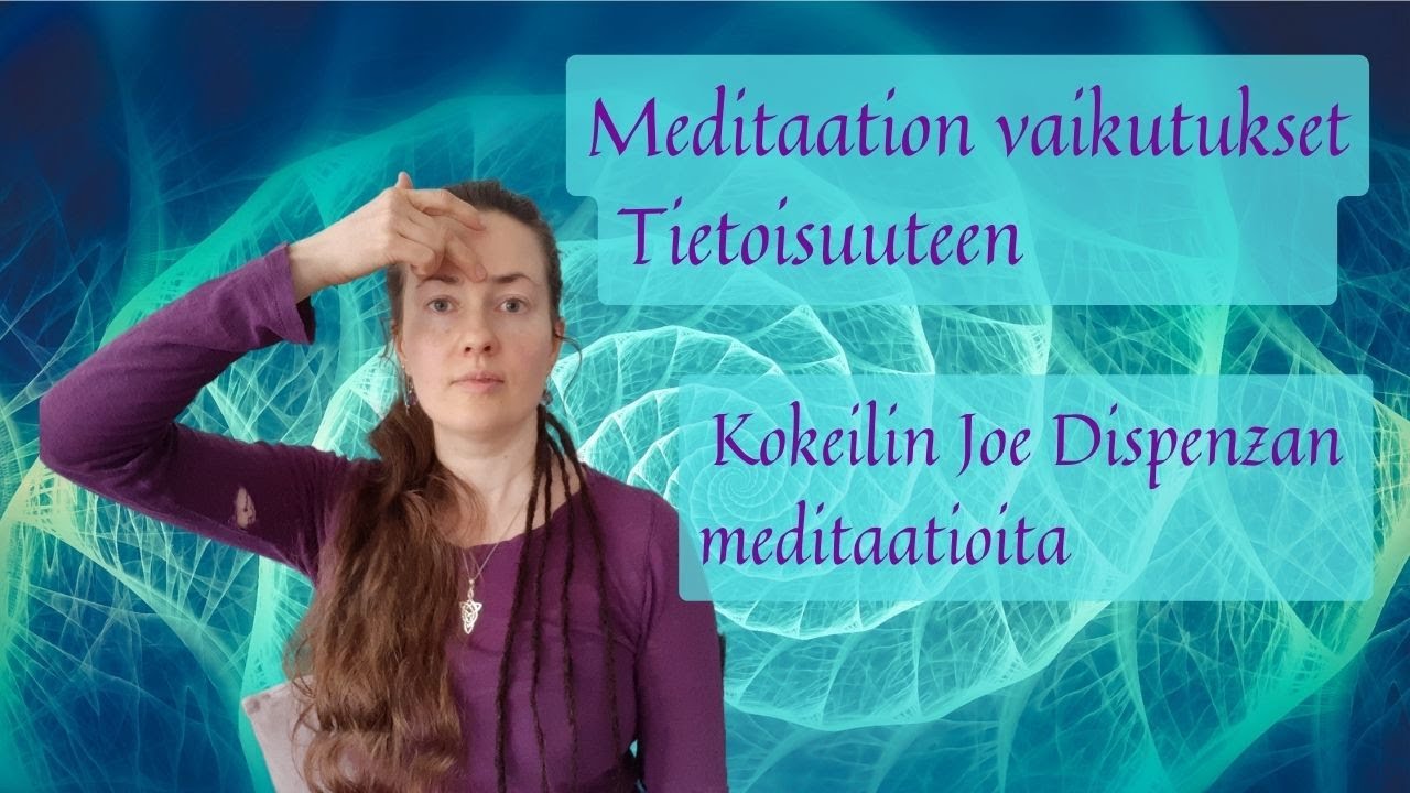 Meditaation vaikutukset. Tietoisuus. Oma kokemus Joe Dispenzan meditaatioista.