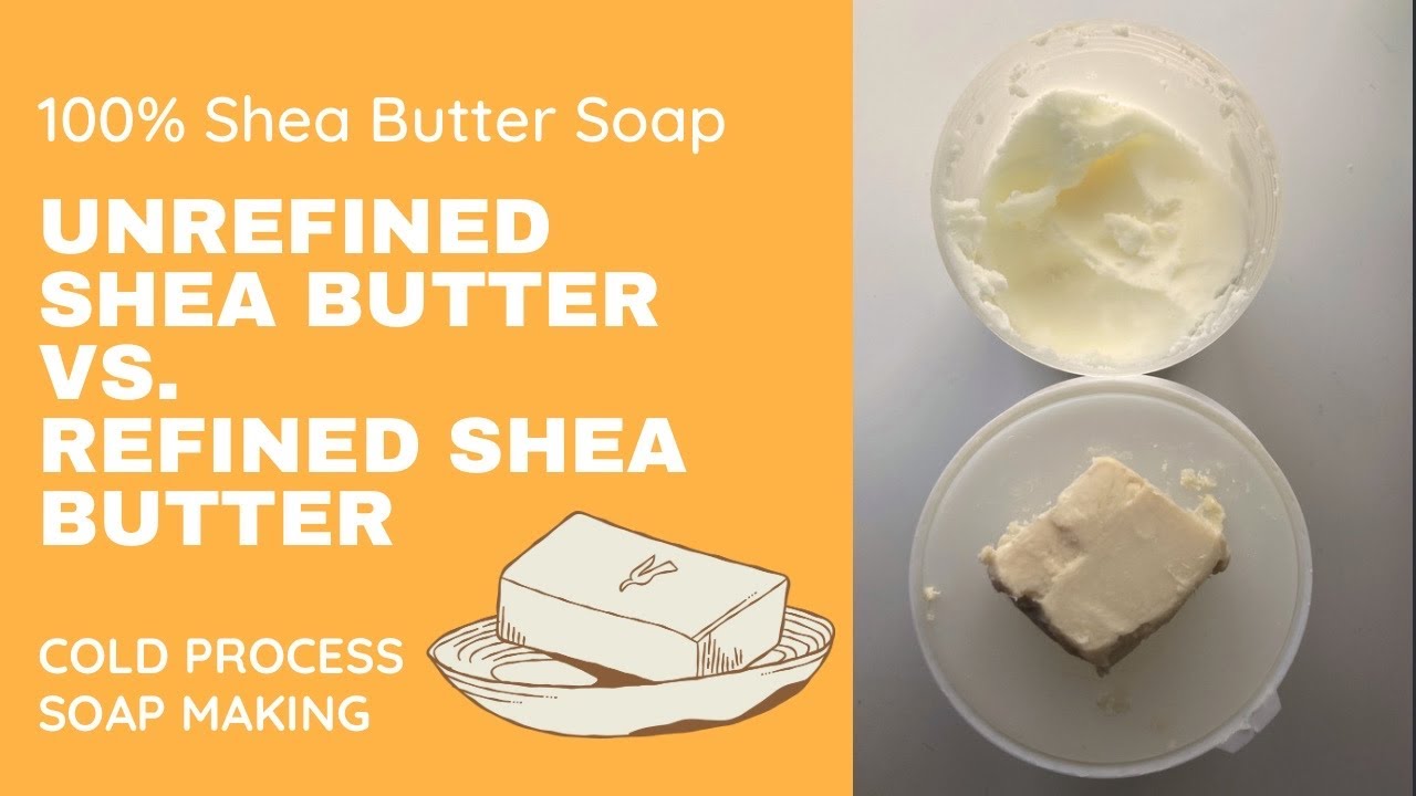 100% Shea Butter Soap Making (Unrefined Shea butter vs Shea Butter)