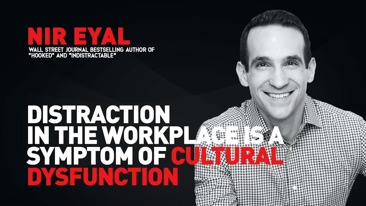 Distraction In The Workplace Is A Symptom Of Cultural Dysfunction | Nir Eyal With Jacob Morgan