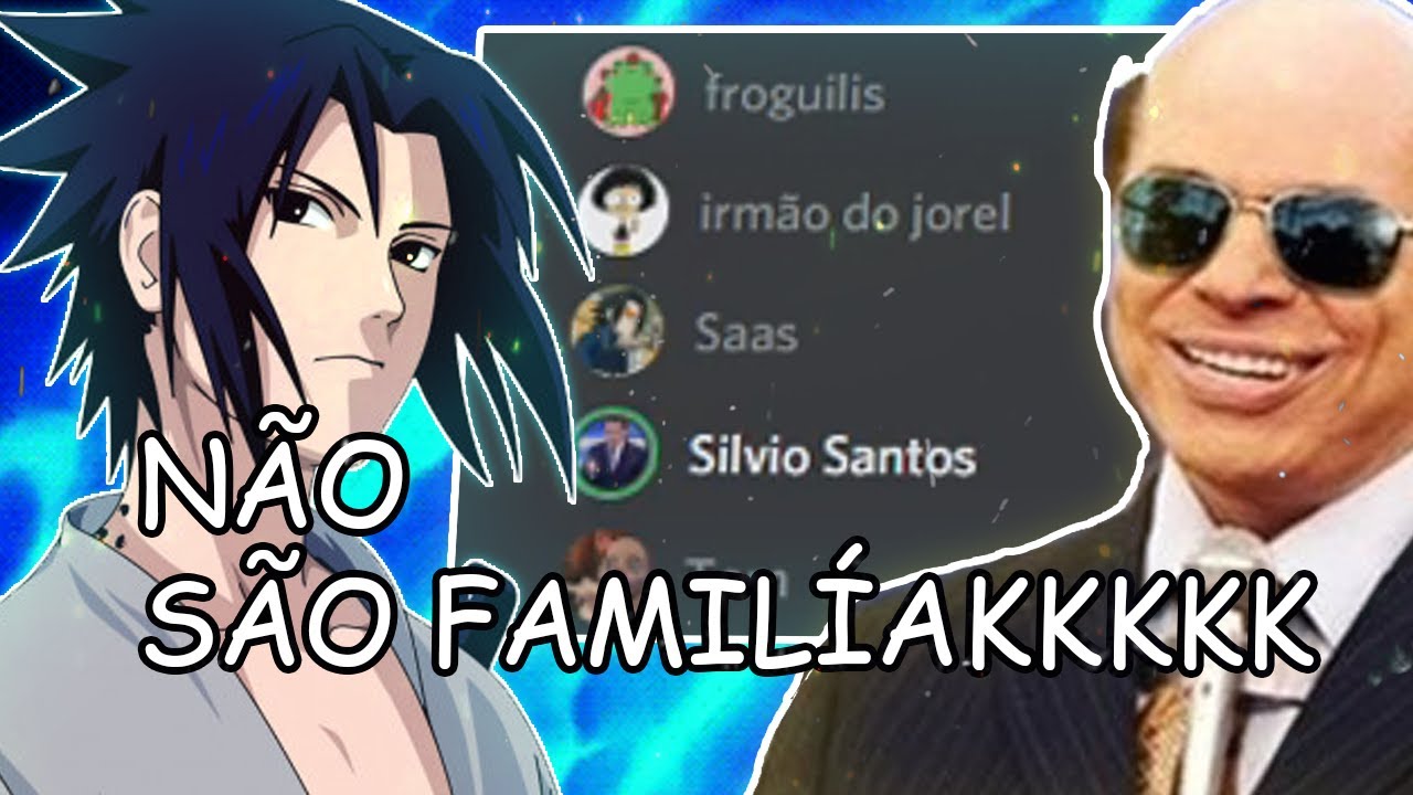 SEUS AMIGOS NÃO SÃO SUA FAMILIA SASUKE (ZUEIRA DISCORD)
