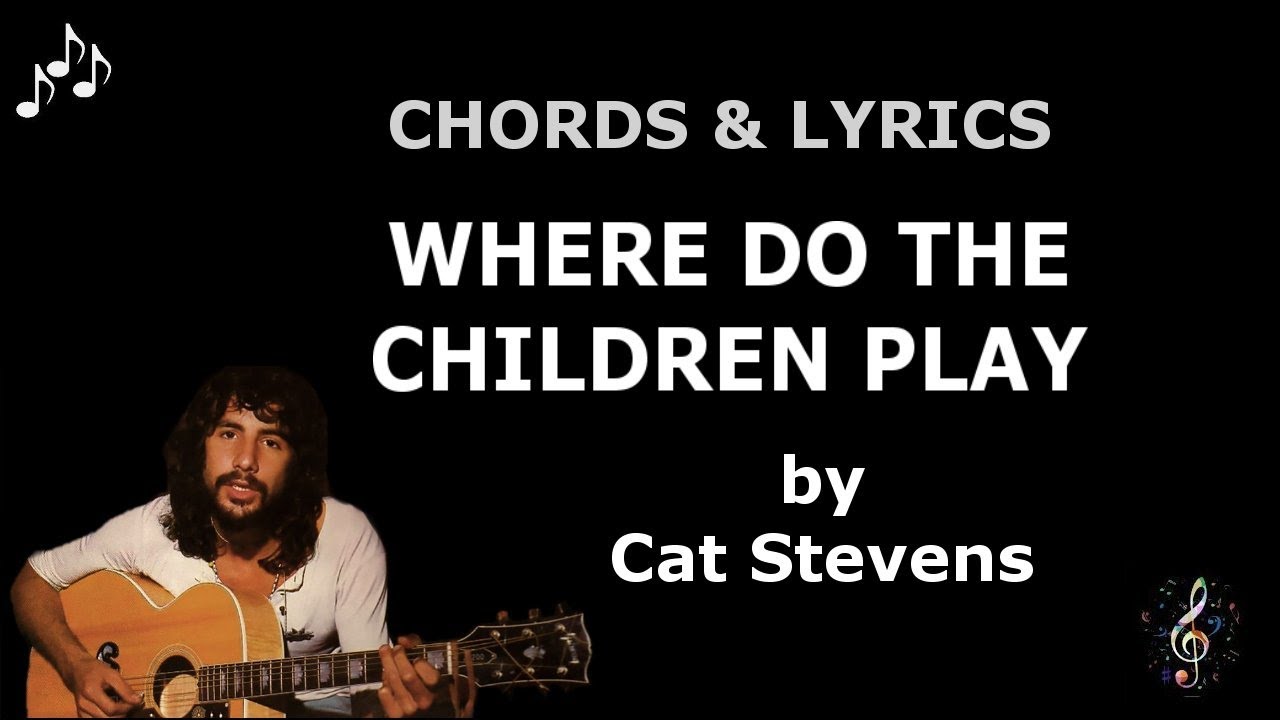 Where Do The Children Play by Cat Stevens - Guitar Chords and Lyrics