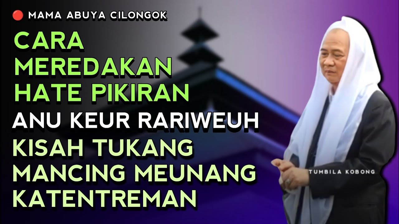 CARA MEREDAKAN HATE,PIKIRAN ANU KEUR RIWEUH | ABUYA UCI CILONGOK