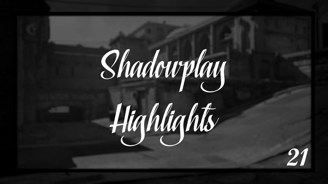 Shadowplay Highlights || 21 ||