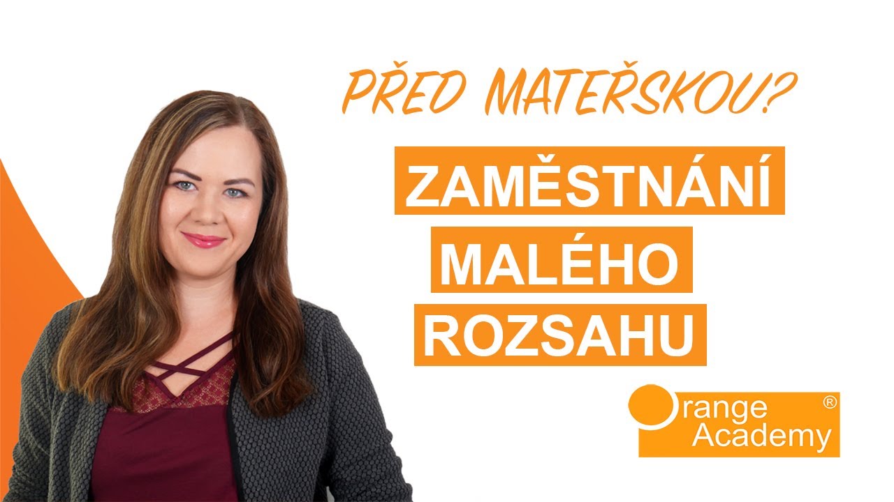 Zaměstnání malého rozsahu? Na mateřskou zapomeňte! | Orange Academy