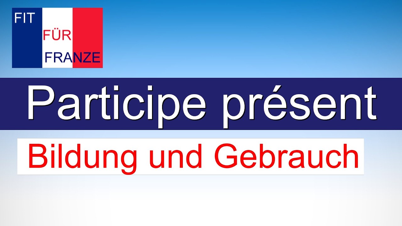 Participe Présent - einfach besser erklärt!
