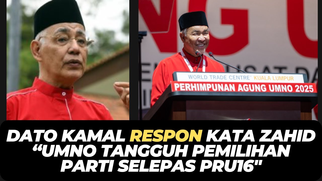 DATO KAMAL RESPON KATA ZAHID “UMNO TANGGUH PEMILIHAN PARTI SELEPAS PRU16"