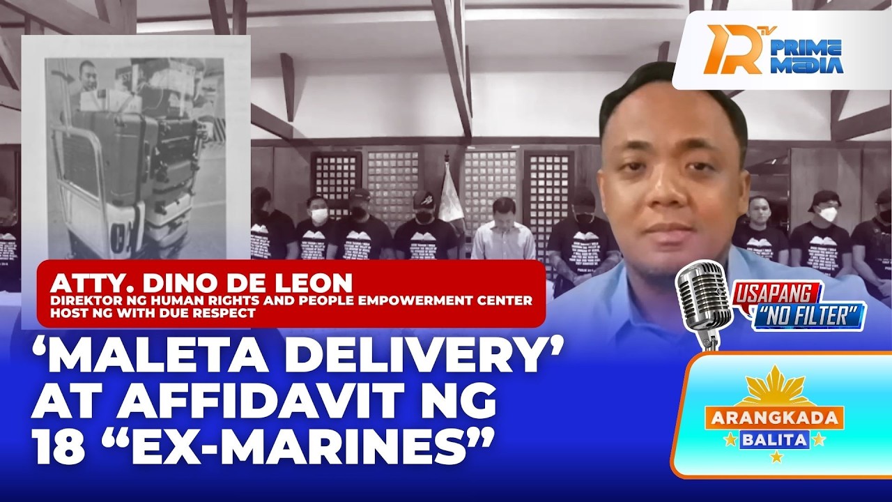 Reaksyon ni Atty. Dino De Leon sa Maleta Delivery at Affidavit ng 18 “Ex-Marines” | Arangkada Balita