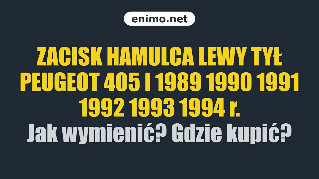ZACISK HAMULCA LEWY TYŁ PEUGEOT 405 I 1989 1990 1991 1992 1993 1994 r. Jak wymienić? Gdzie kupić?