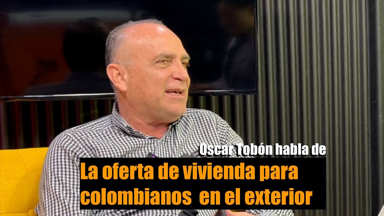 OSCAR TOBÓN, DIR. DE MI CASA EN COLOMBIA, REPASA  SU EXPERIENCIA  COMO MIGRANTE Y  EMPRENDEDOR