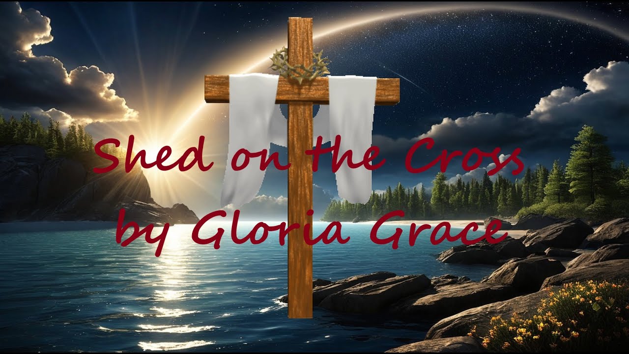 Gloria Grace -  Shed on the Cross (Lyrics)