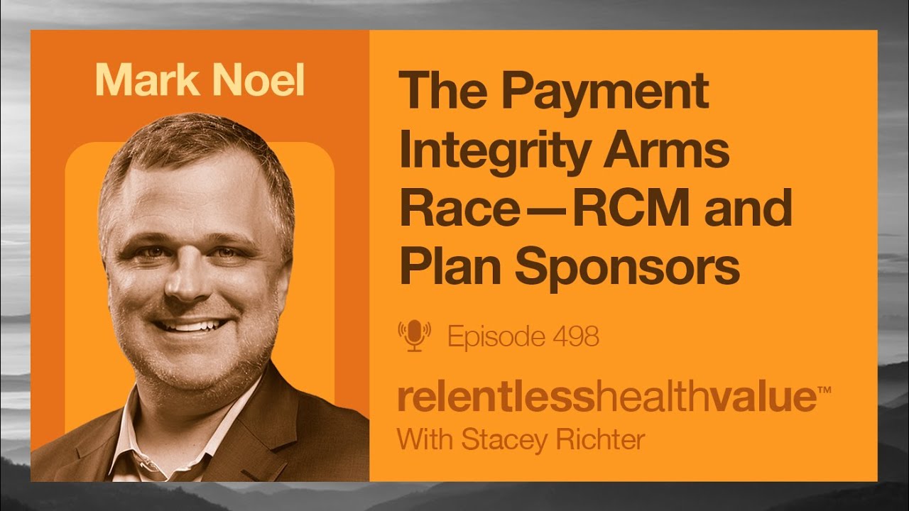 The Payment Integrity Arms Race RCM—(Revenue Cycle Management) and Plan Sponsors with Mark Noel.