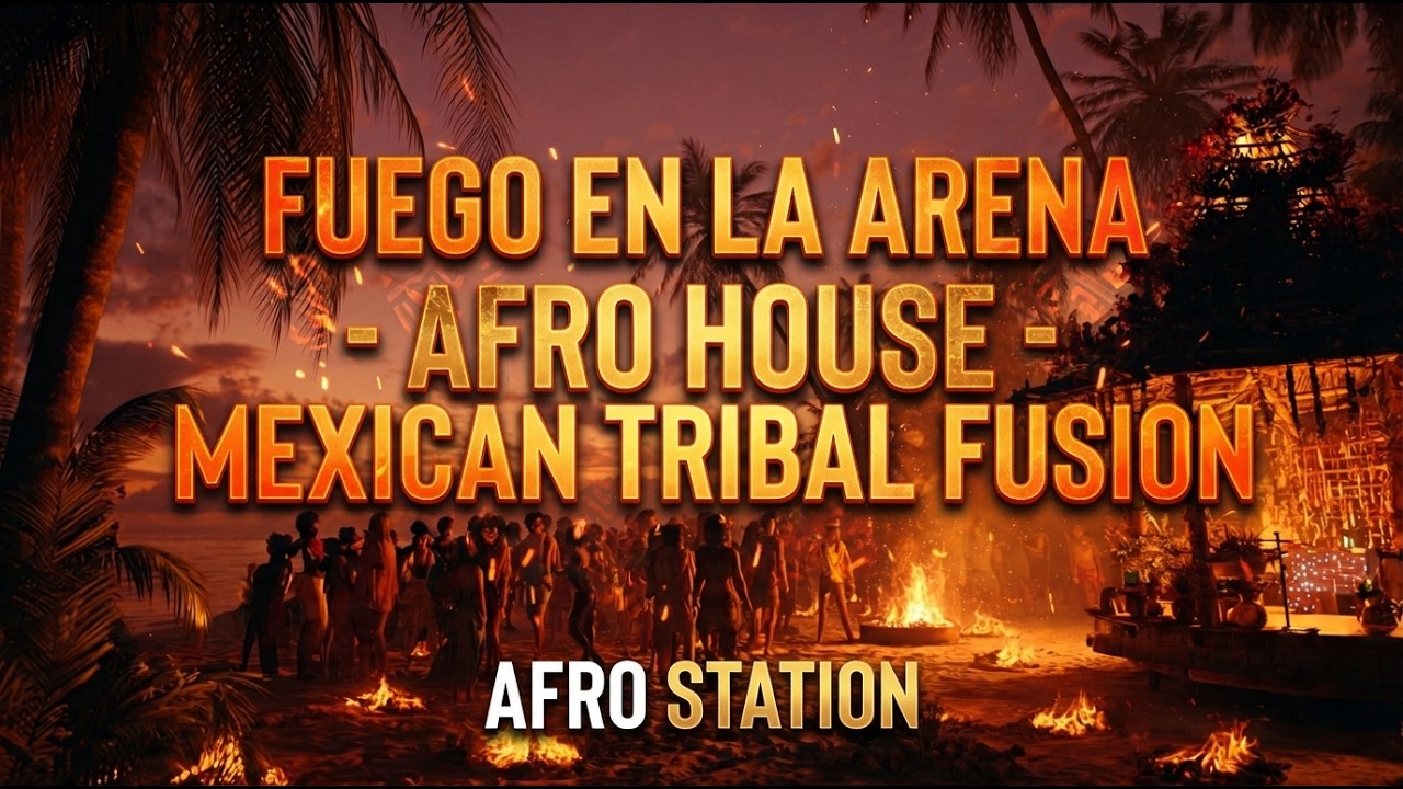 Fuego en la Arena - Afro House -  Mexican Tribal Fusion