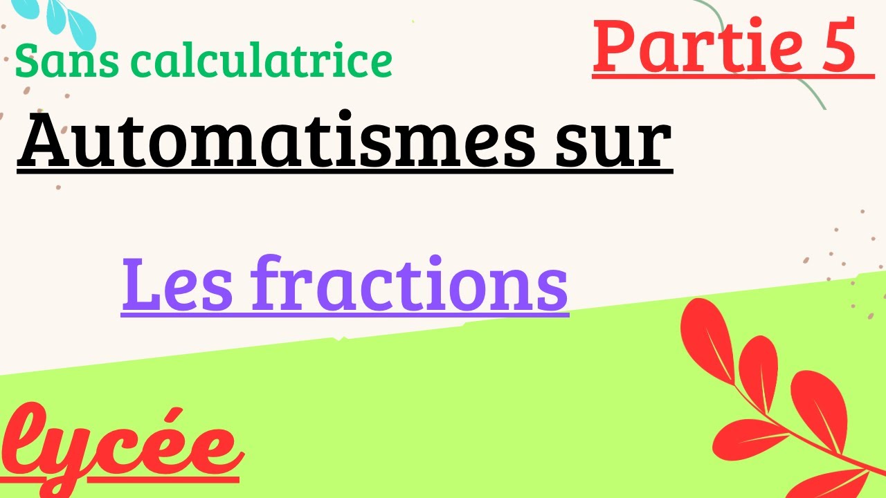 Automatismes sur les fractions partie 5