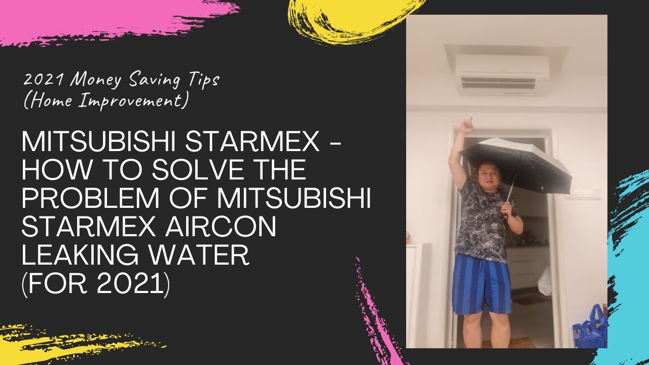 MITSUBISHI STARMEX - HOW TO SOLVE THE PROBLEM OF MITSUBISHI STARMEX AIRCON LEAKING WATER (FOR 2021)