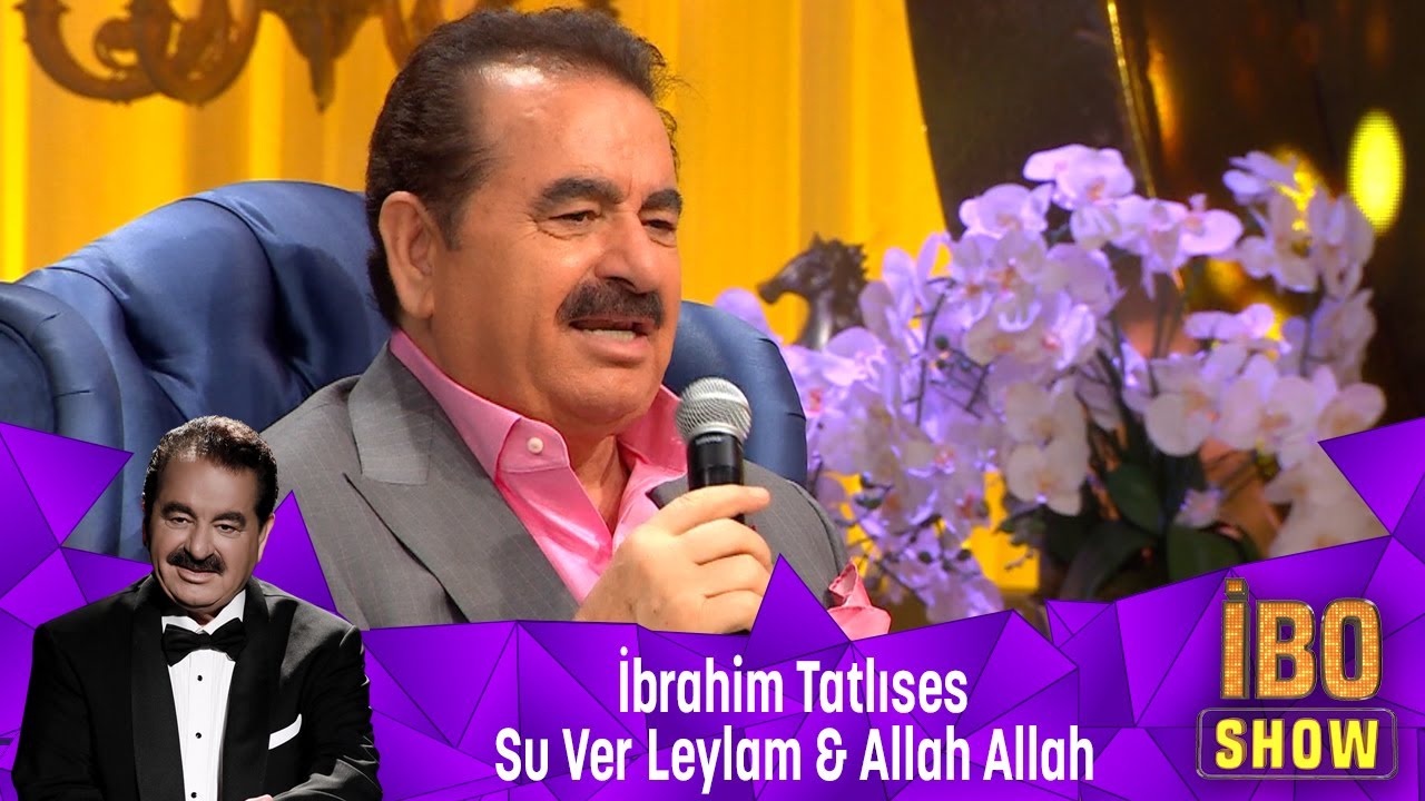 İbrahim Tatlıses -  SU VER LEYLAM & ALLAH ALLAH