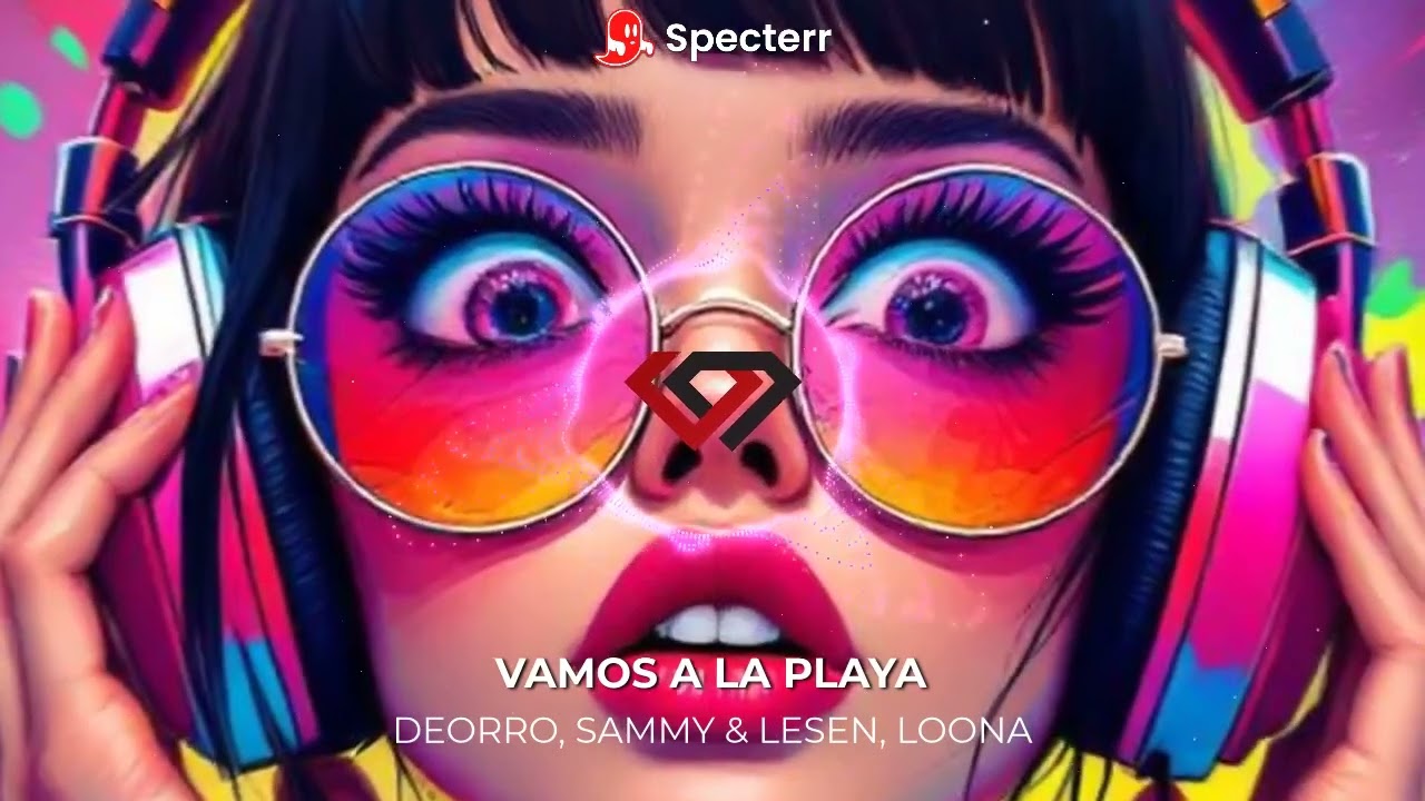 Deorro, SAMMY & LESEN, Loona - Vamos A La Playa