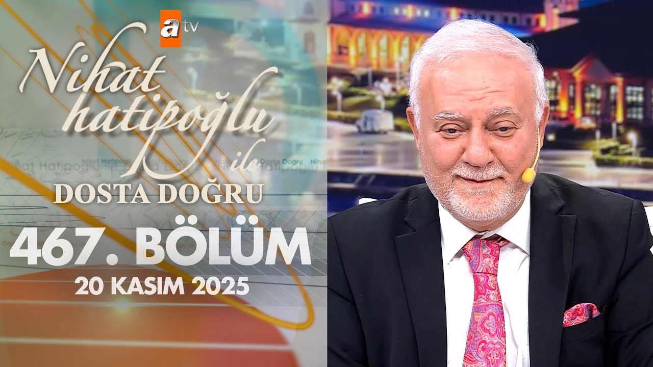 Nihat Hatipoğlu ile Dosta Doğru 467. Bölüm | 20 Kasım 2025