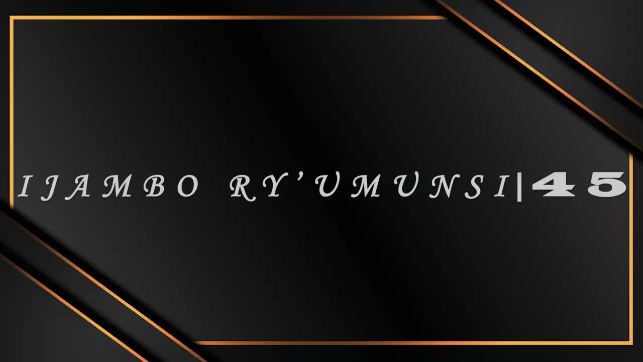 IJAMBO RY'UMUNSI | 45 : 