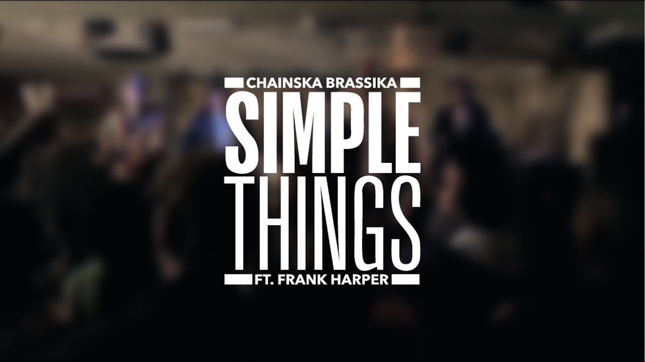 Chainska Brassika | Simple Things ft. Frank Harper [Music Video]