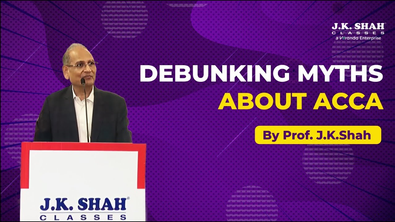 Prof. J K Shah debunks myths about ACCA