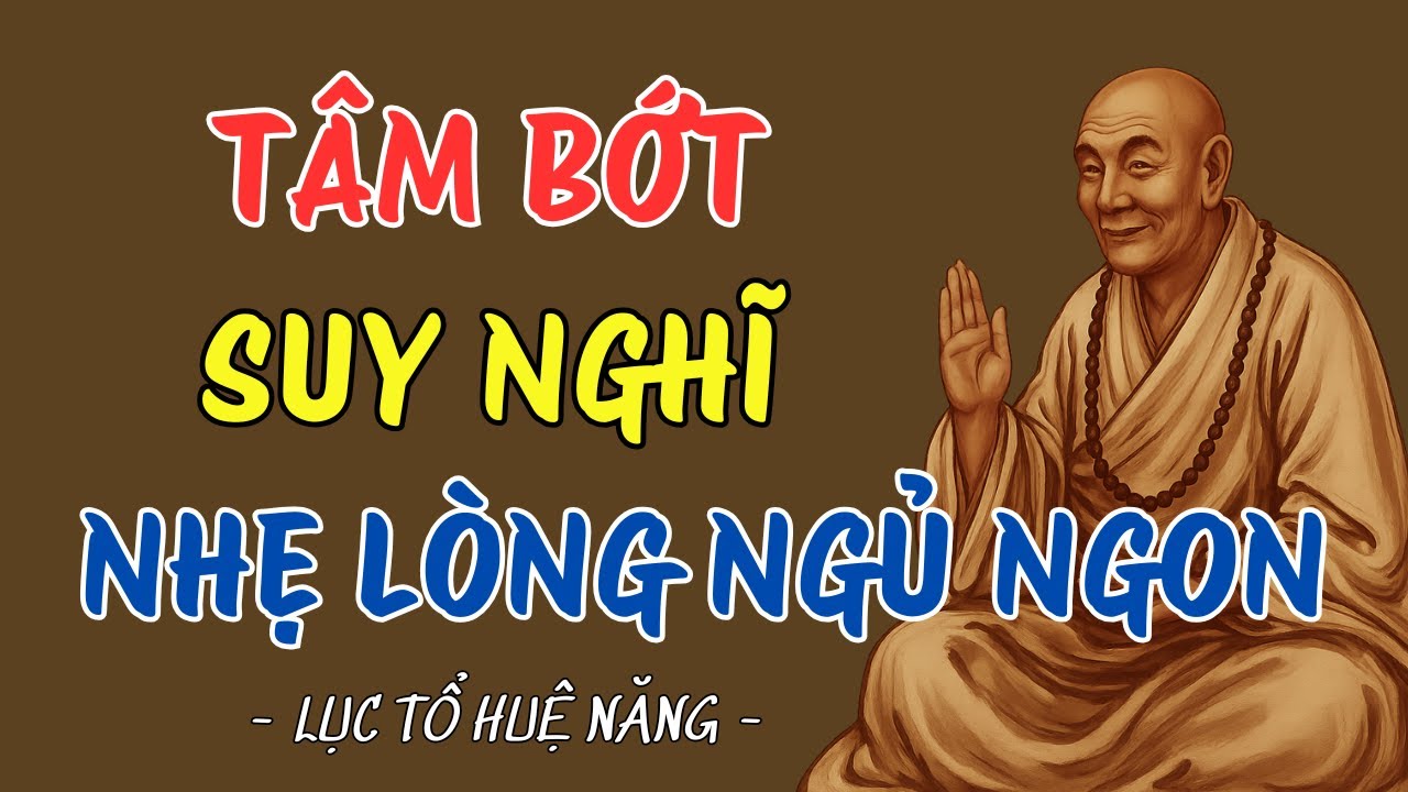 LỤC TỔ HUỆ NĂNG – Đêm khó ngủ vì suy nghĩ quá nhiều Nghe điều này sẽ khác