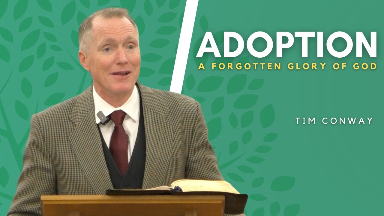 Adoption: A Forgotten Glory of God - Tim Conway
