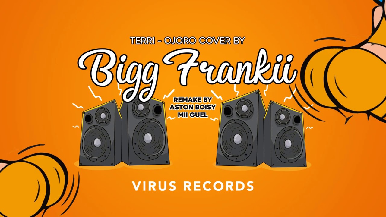 Bigg Frankii - Molo Molo - TERRI - OJORO COVER ( REMAKE BY ASTON BOISY & MII GUEL ) VIRUS RECORD