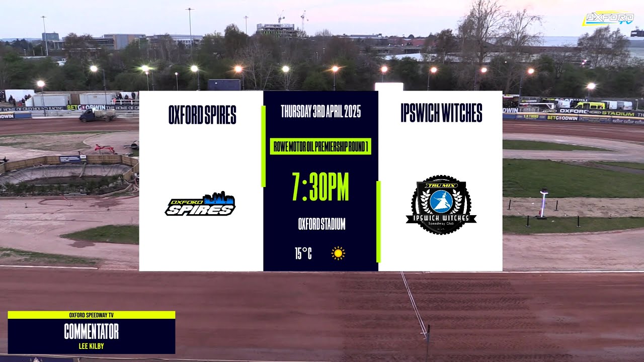 OXFORD 'Spires' vs IPSWICH 'Witches' | ROWE Motor Oil Premiership R1 | OXFORD SPEEDWAY TV 2025