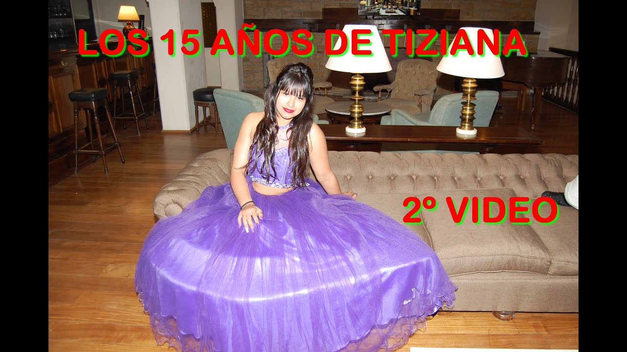 LOS 15 AÑOS DE TIZIANA -  2º VIDEO
