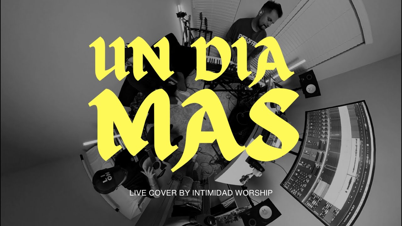 UN DIA MAS Cover by Intimidad Worship