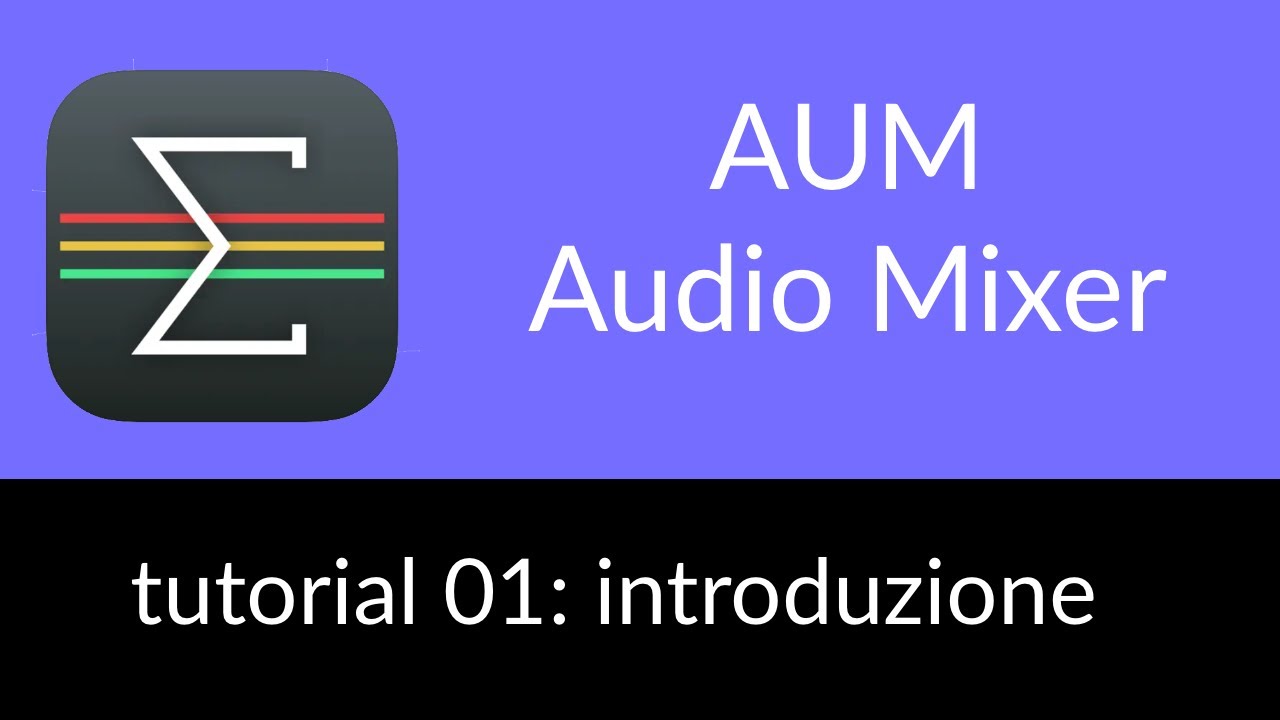 AUM Audio Mixer - Tutorial 01: Introduzione