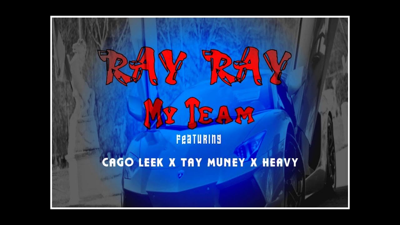 Ray Ray - My Team Ft Cago Leek, Tay muney, Heavy