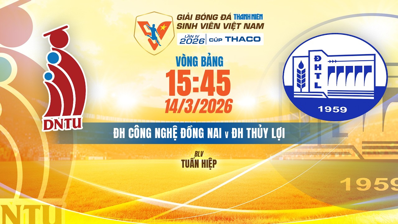 🔴TRỰC TIẾP: ĐH CÔNG NGHỆ ĐỒNG NAI - ĐH THỦY LỢI | VCK GIẢI BÓNG ĐÁ TNSV VIỆT NAM LẦN IV 2026