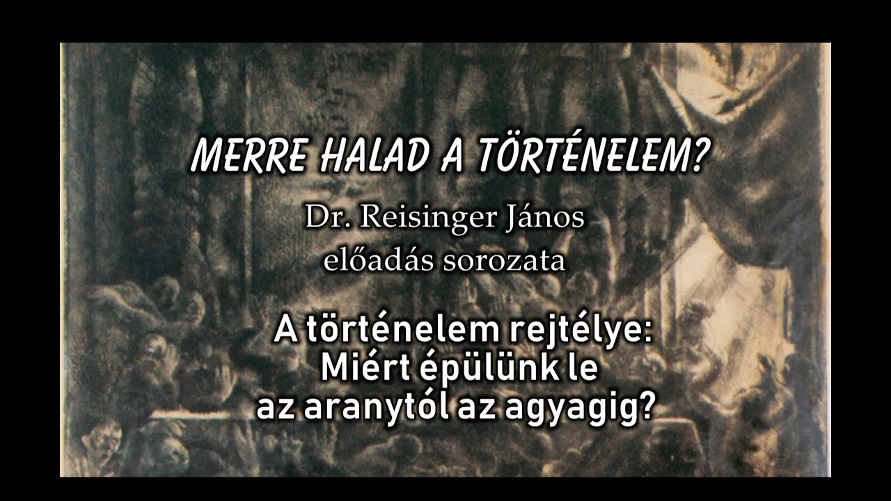 A történelem rejtélye: Miért épülünk le...? - Merre halad a történelem? - Reisinger János