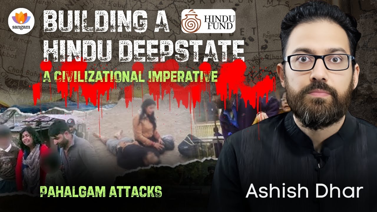 Building a Hindu Deepstate: A Civilizational Imperative #PehalgamAttacks | Ashish Dhar #SangamTalks