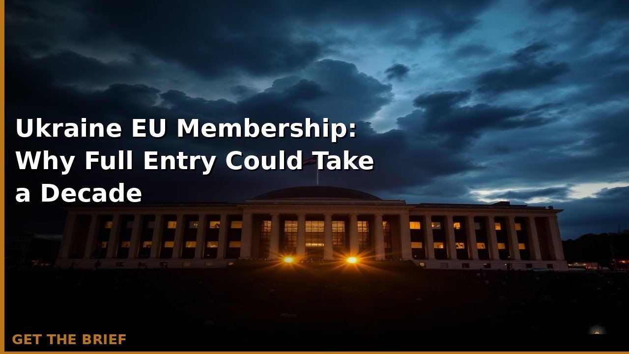 Ukraine EU Membership: Why Full Entry Could Take a Decade