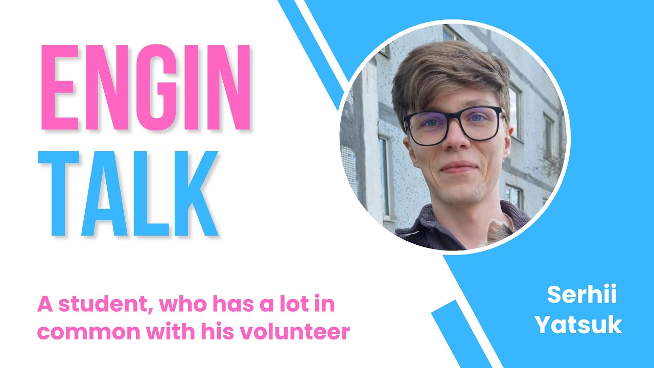 ENGin TALK | Episode 8 - Serhii Yatsuk, a student, who has a lot in common with his volunteer