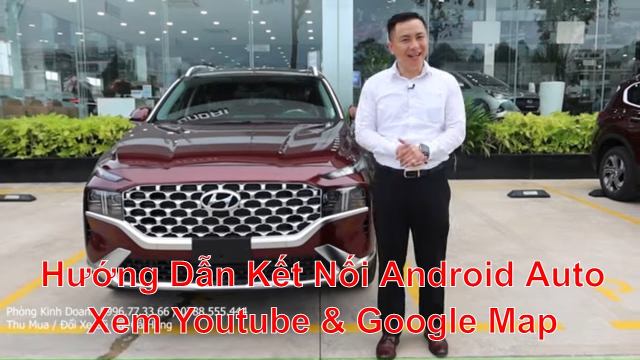 Hướng Dẫn Kết Nối Android Auto Màn Hình Hyundai Santafe 2021 Mới Xem Video Youtube Bản Đồ Google Map