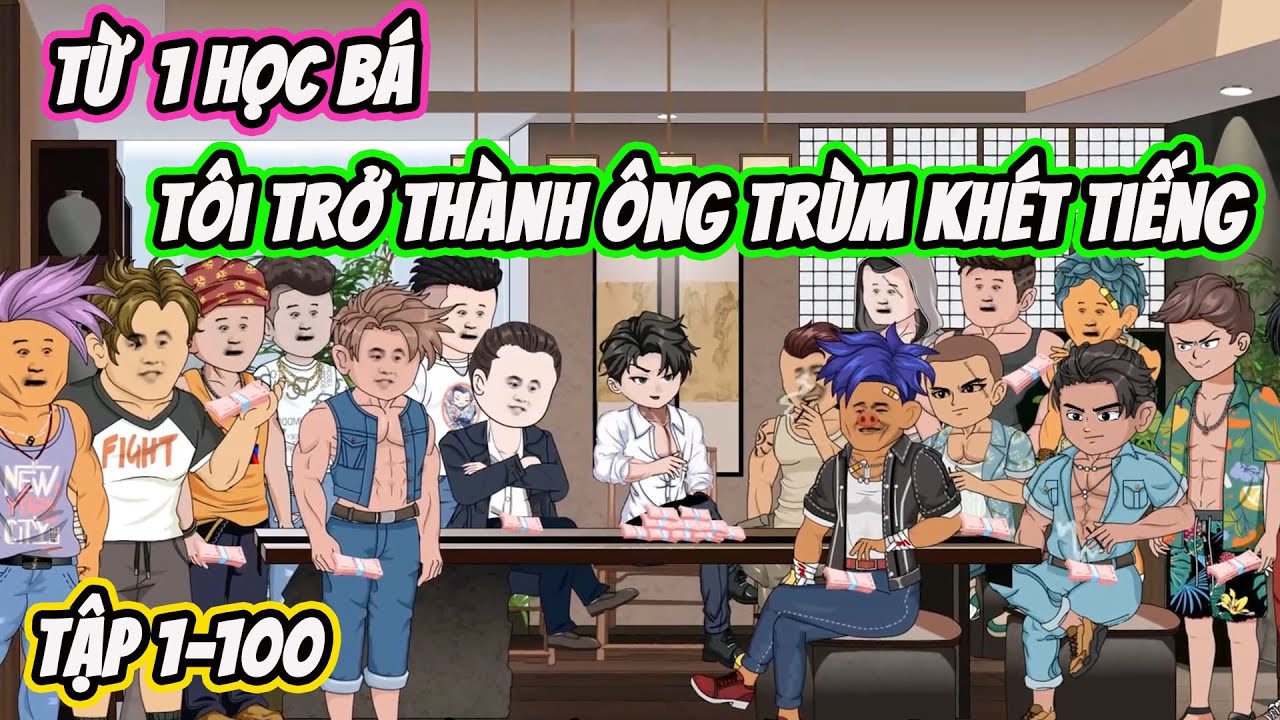 Full ( Tập 1-100 ) | Từ 1 Học Bá Tôi Trở Thành Ông Trùm Khét Tiếng | Thế Vietsub