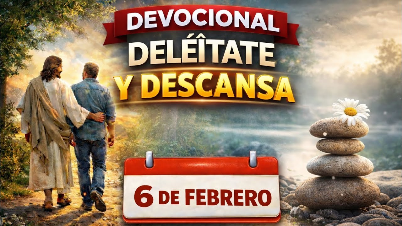 6 de febrero | Devocional de hoy | Deléitate y descansa 