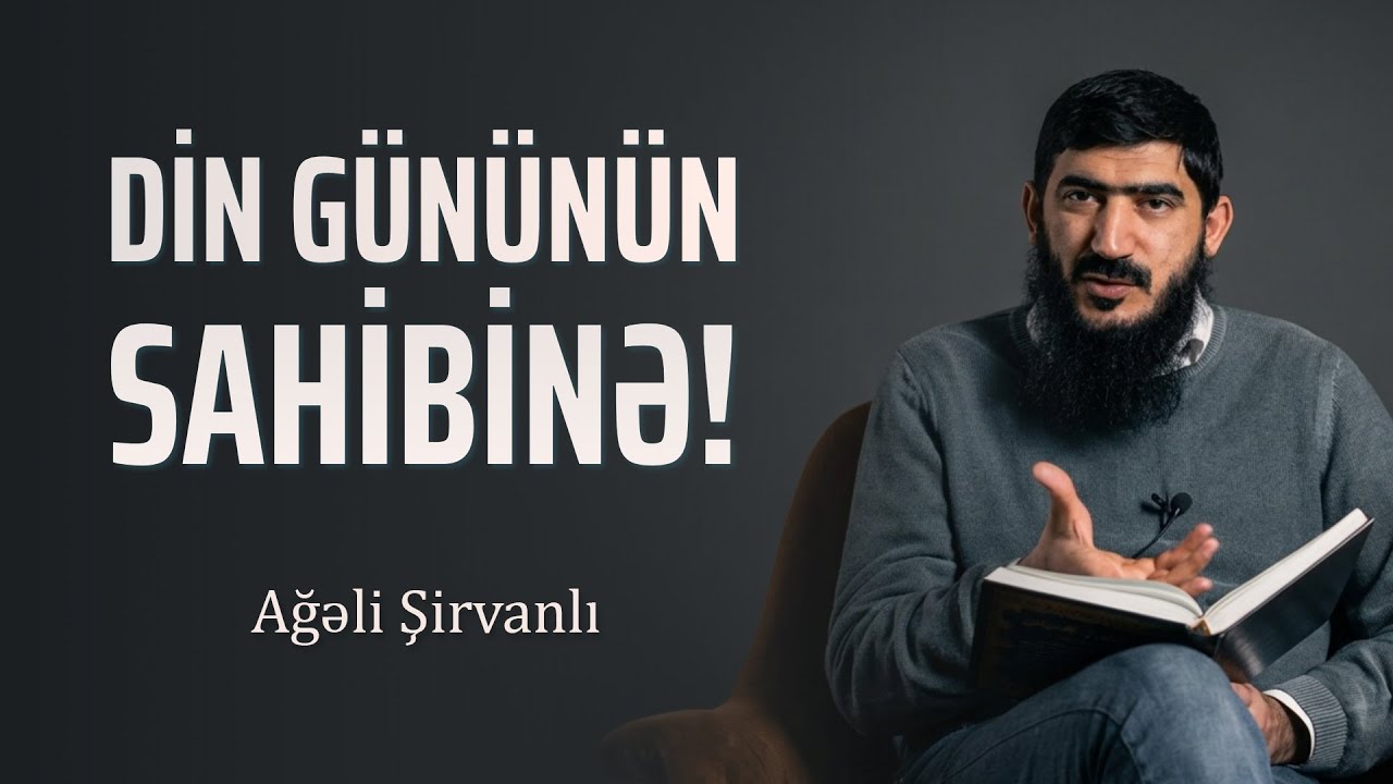 Din gününün sahibinə! \ Ağəli Şirvanlı
