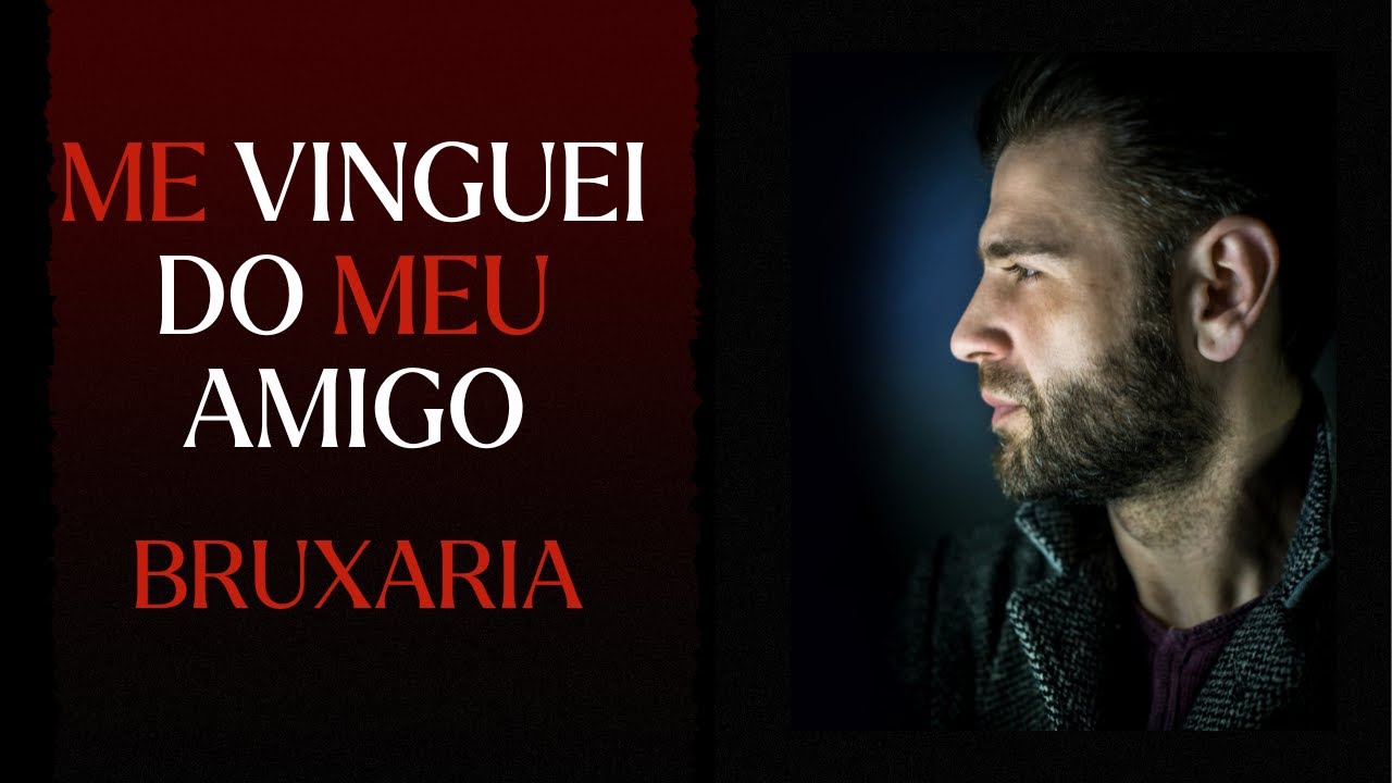 ME VINGUEI DO MEU AMIGO | Relato de Bruxaria | Viagem Ao Desconhecido