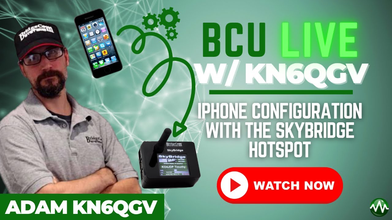 BCU Live w/ Adam KN6QGV | iPhone Configuration with the SkyBridge Hotspot
